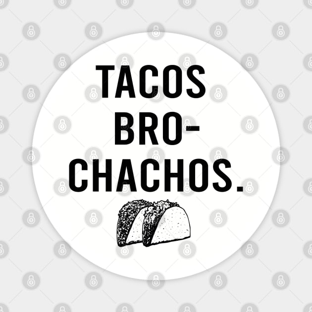 Tacos Bro Chachos funny hungry cinco de mayo taco tuesday Magnet by Alema Art